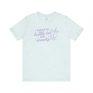 Fueled By Bubble Tea and Anxiety Unisex Tee