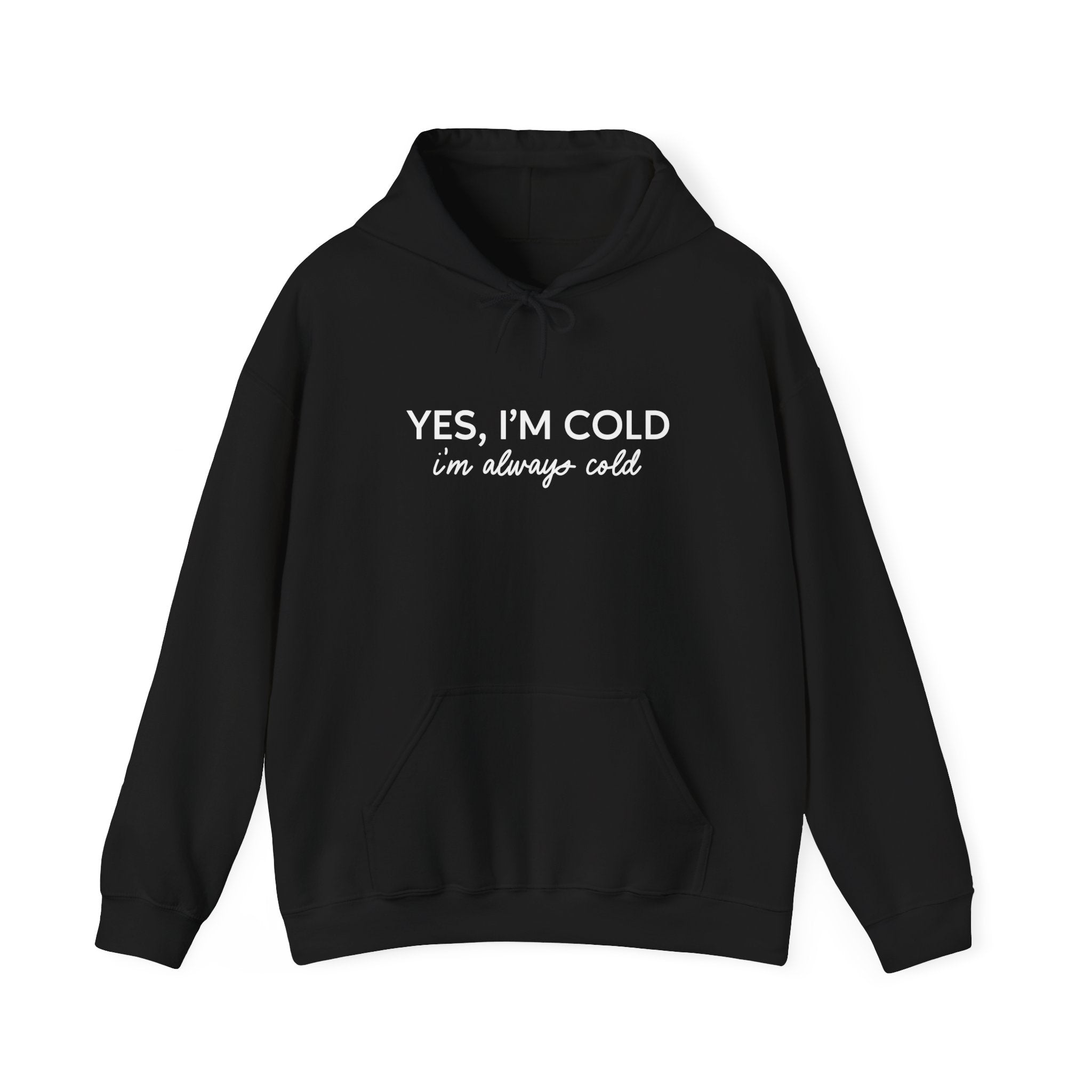 Yes I'm Cold, I'm Always Cold Unisex Hoodie