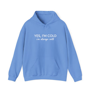 Yes I'm Cold, I'm Always Cold Unisex Hoodie