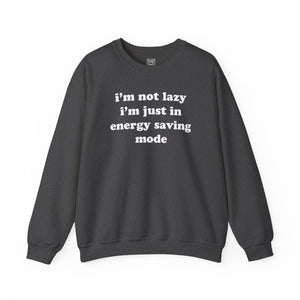 I'm Not Lazy, I'm In Energy Saving Mode Crewneck Sweater