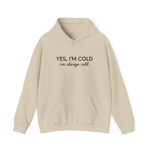 Yes I'm Cold, I'm Always Cold Unisex Hoodie