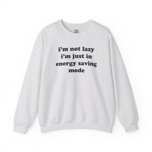 I'm Not Lazy, I'm In Energy Saving Mode Crewneck Sweater