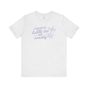 Fueled By Bubble Tea and Anxiety Unisex Tee