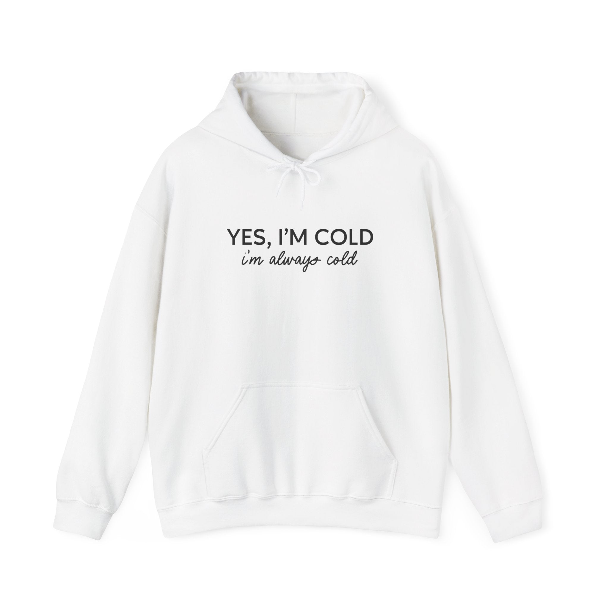 Yes I'm Cold, I'm Always Cold Unisex Hoodie