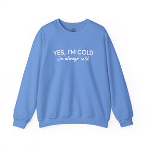 Yes I'm Cold, I'm Always Cold  Crewneck Sweater