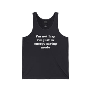 I'm Not Lazy, I'm In Energy Saving Mode Unisex Tank