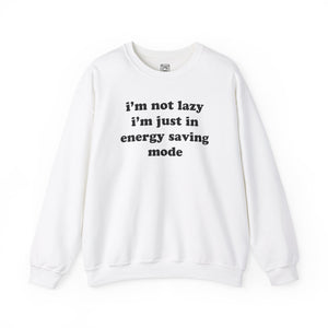 I'm Not Lazy, I'm In Energy Saving Mode Crewneck Sweater