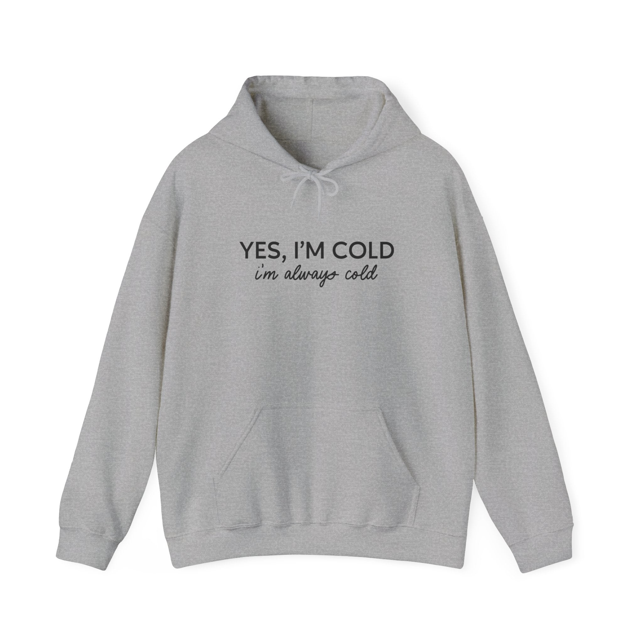 Yes I'm Cold, I'm Always Cold Unisex Hoodie