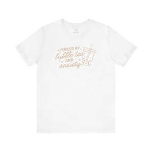 Fueled By Bubble Tea and Anxiety Unisex Tee