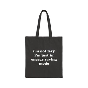 I'm Not Lazy, I'm In Energy Saving Mode Tote Bag