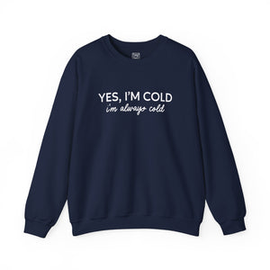 Yes I'm Cold, I'm Always Cold  Crewneck Sweater