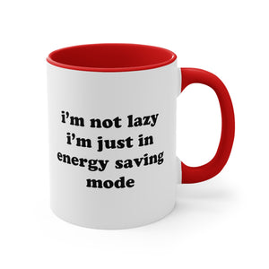 I'm Not Lazy, I'm In Energy Saving Mode 11oz Mug