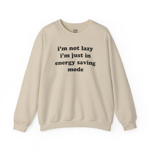 I'm Not Lazy, I'm In Energy Saving Mode Crewneck Sweater